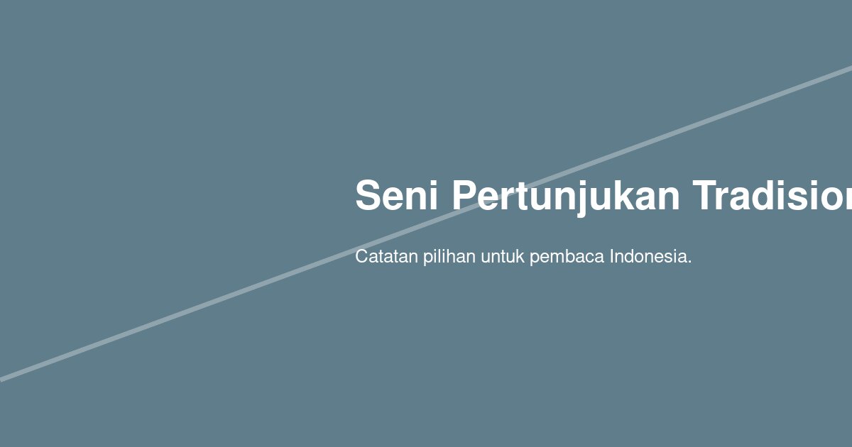 Bagaimana Seni Pertunjukan Tradisional Modern Menjaga Relevansi Tanpa Kehilangan Akar?